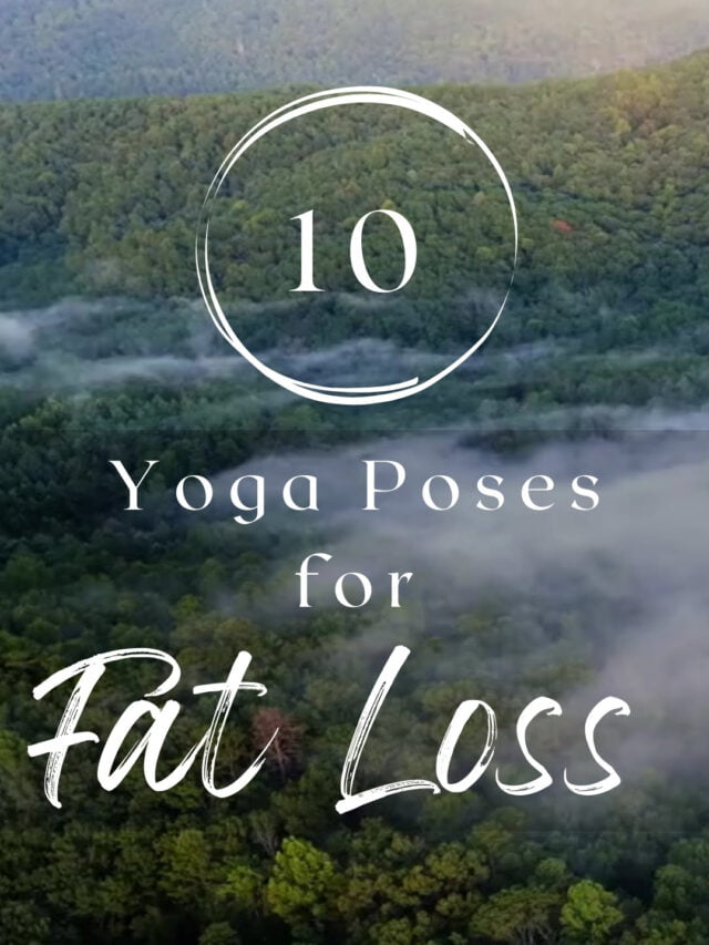 10 Yoga Poses for Fat loss